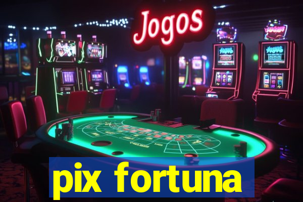 pix fortuna